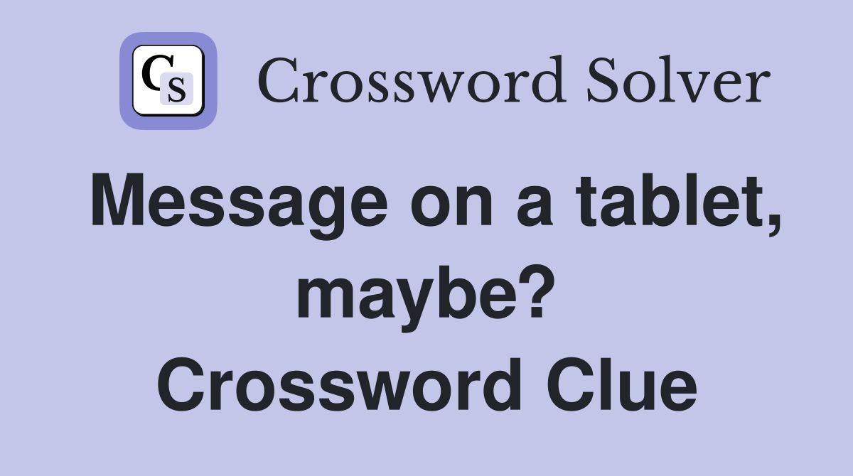 Message on a tablet, maybe? Crossword Clue