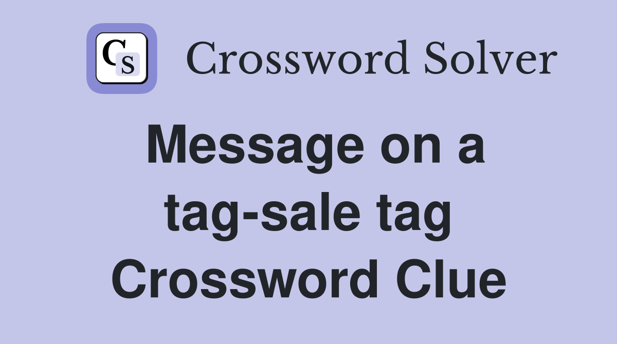 Message on a tag-sale tag Crossword Clue