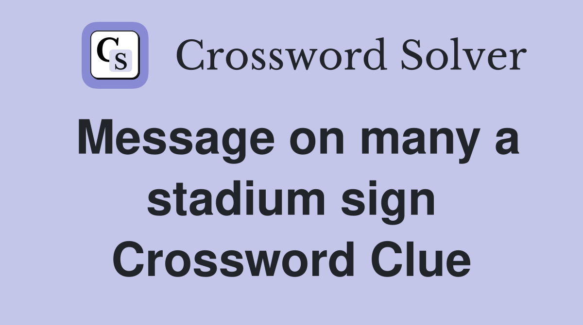 Message on many a stadium sign Crossword Clue