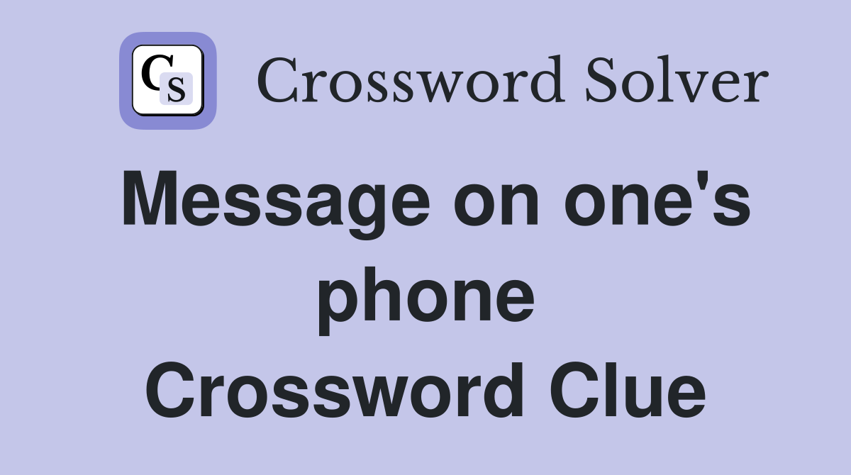 Message on one's phone Crossword Clue