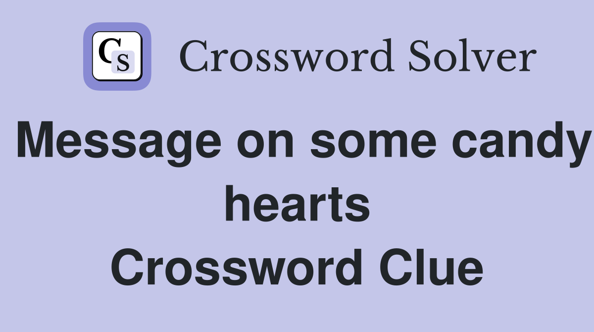 Message on some candy hearts Crossword Clue