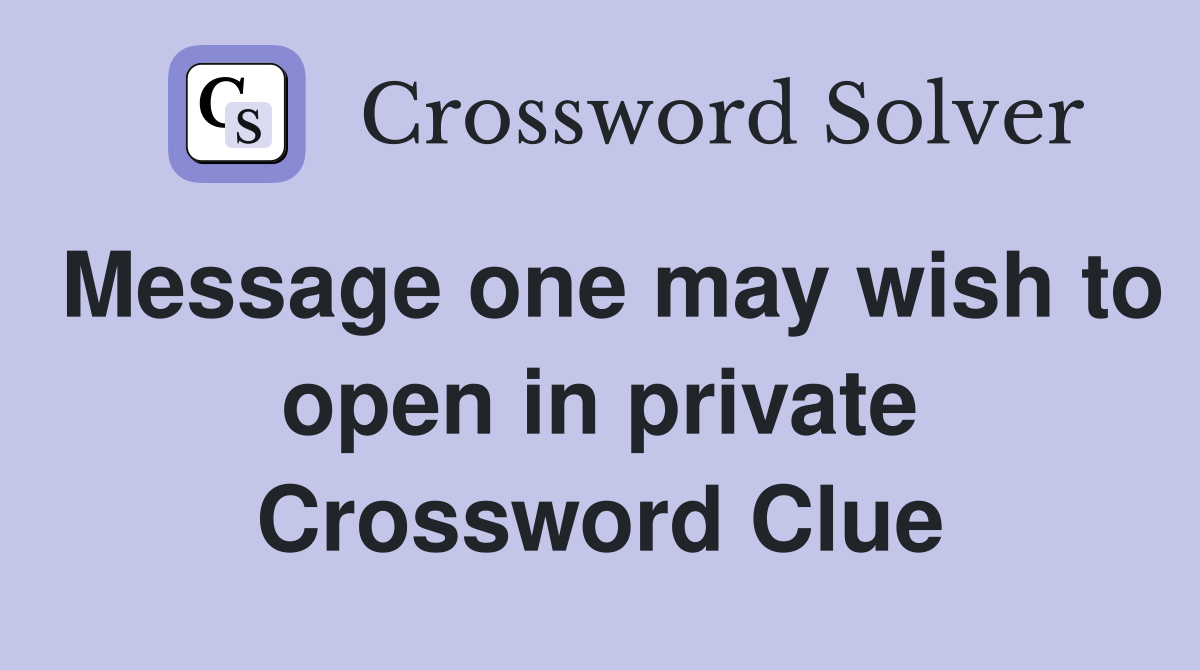 Message one may wish to open in private Crossword Clue