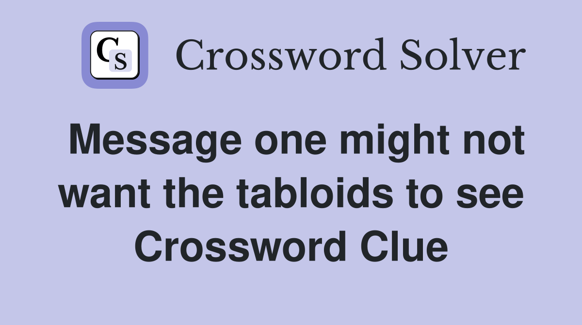 Message one might not want the tabloids to see Crossword Clue