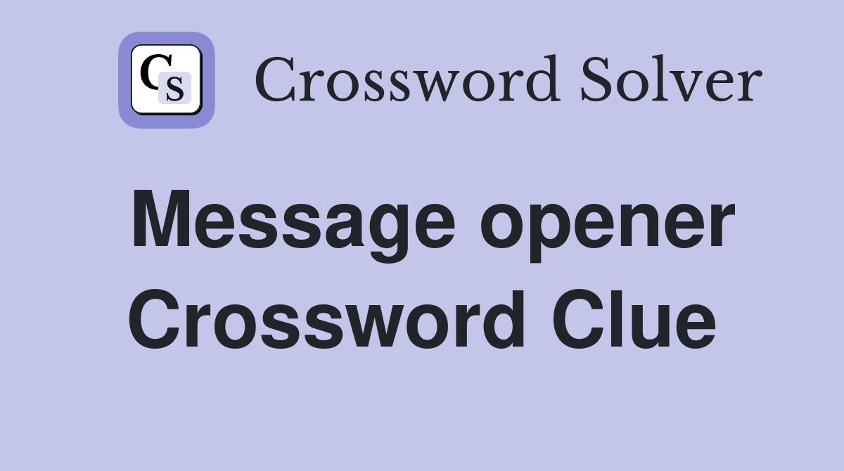 Message opener Crossword Clue