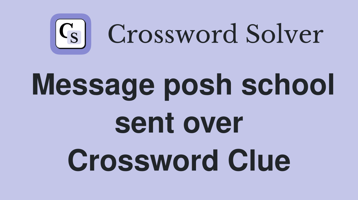 Message posh school sent over Crossword Clue