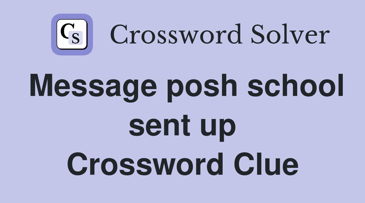 Message posh school sent up Crossword Clue