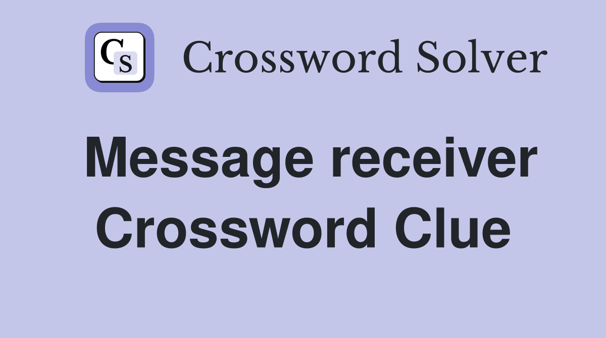 Message receiver Crossword Clue