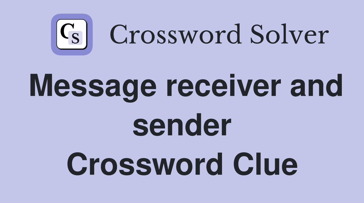Message receiver and sender Crossword Clue