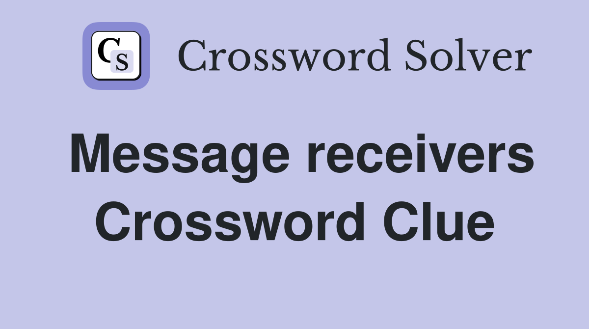 Message receivers Crossword Clue