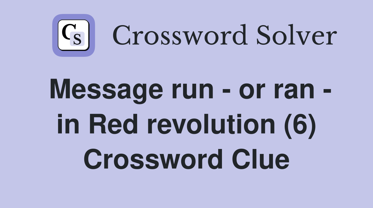Message run - or ran - in Red revolution (6) Crossword Clue