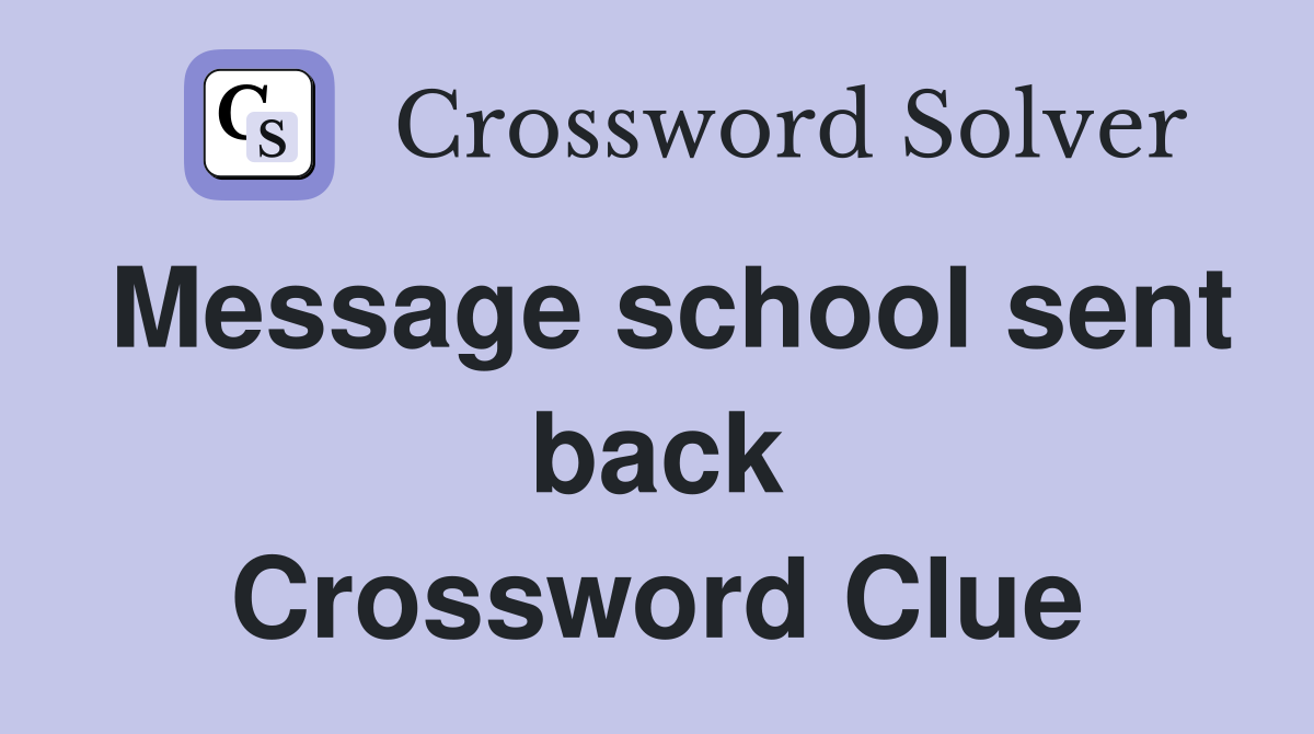 Message school sent back Crossword Clue