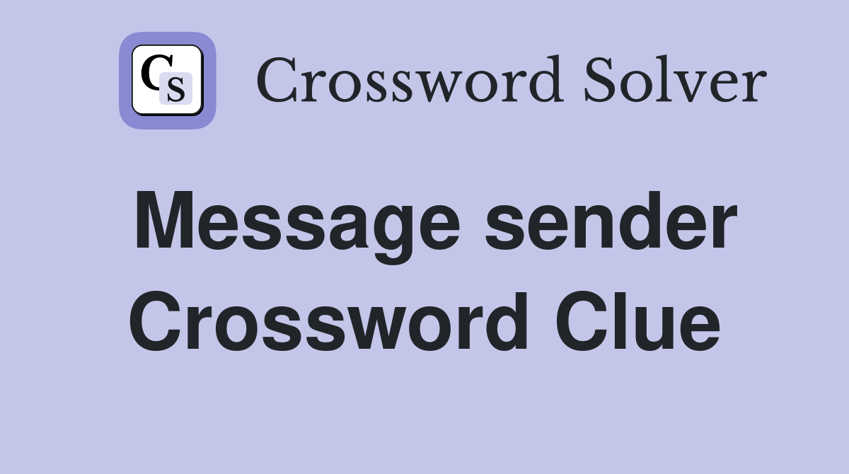 Message sender Crossword Clue