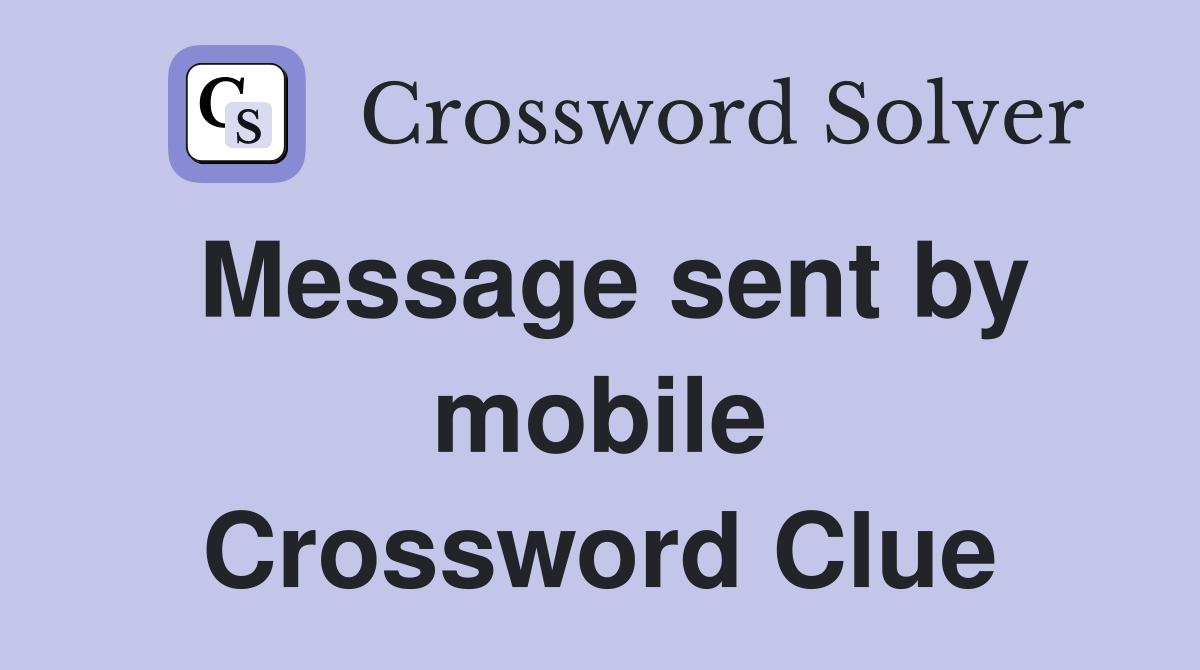 Message sent by mobile Crossword Clue
