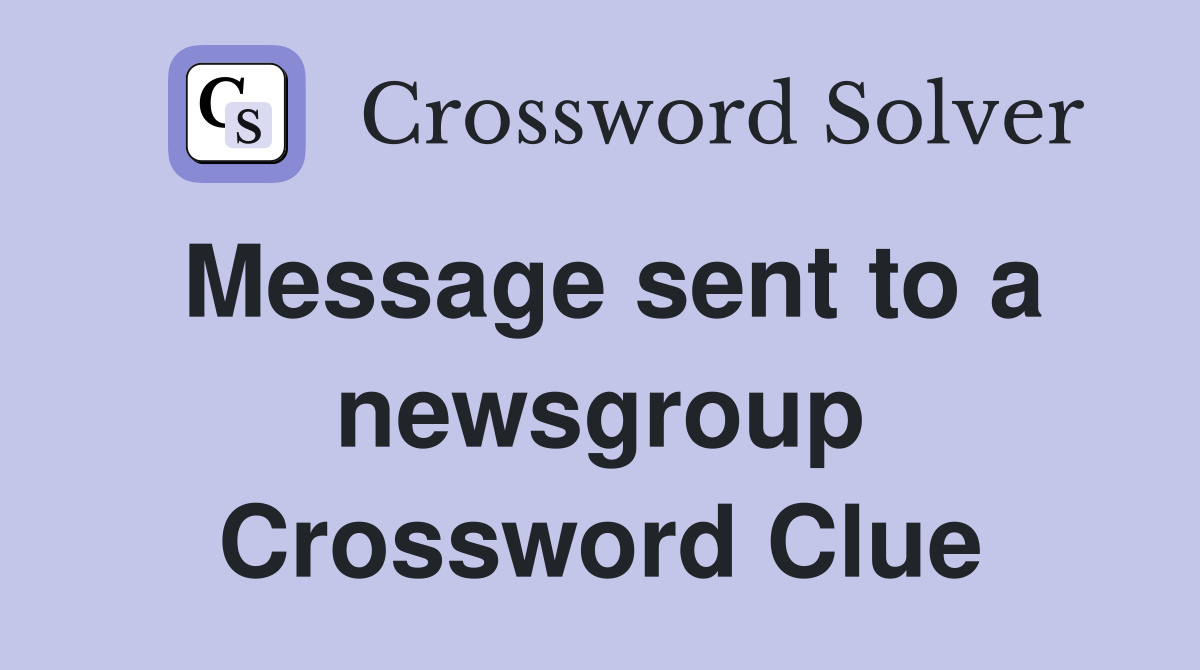 Message sent to a newsgroup Crossword Clue