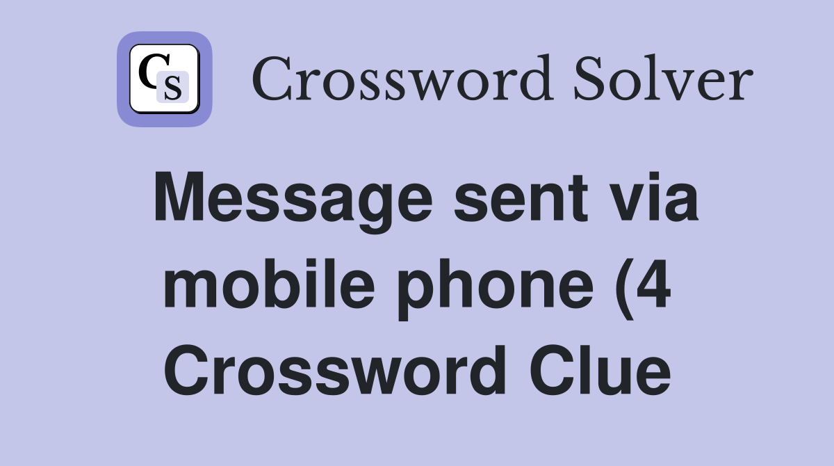 Message sent via mobile phone (4) Crossword Clue Answers Crossword Message sent via mobile phone (4) Crossword Clue Answers Crossword