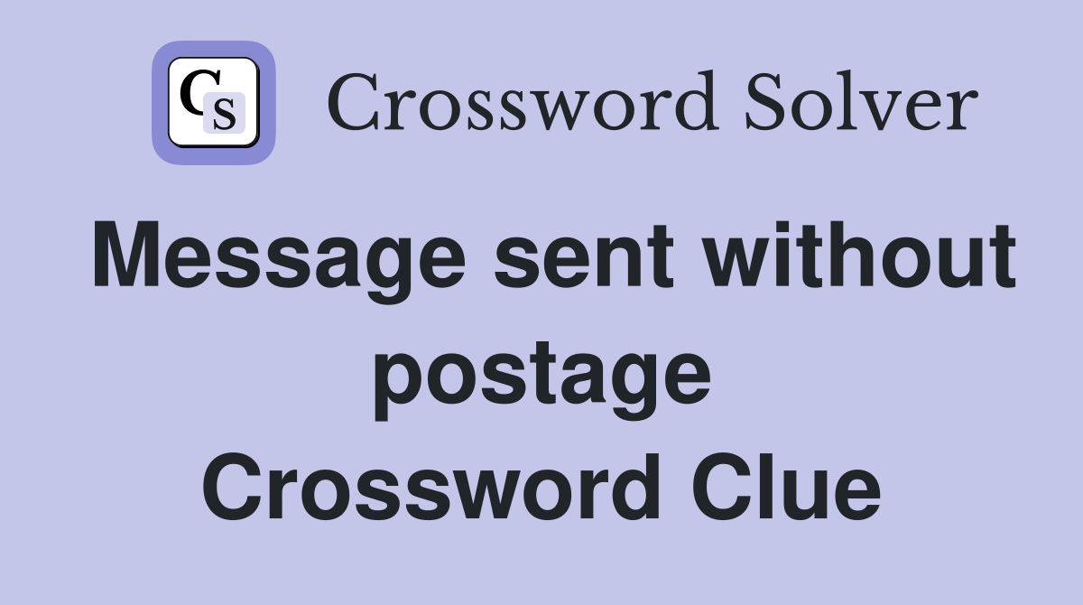 Message sent without postage Crossword Clue