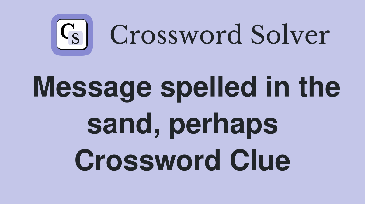 Message spelled in the sand, perhaps Crossword Clue