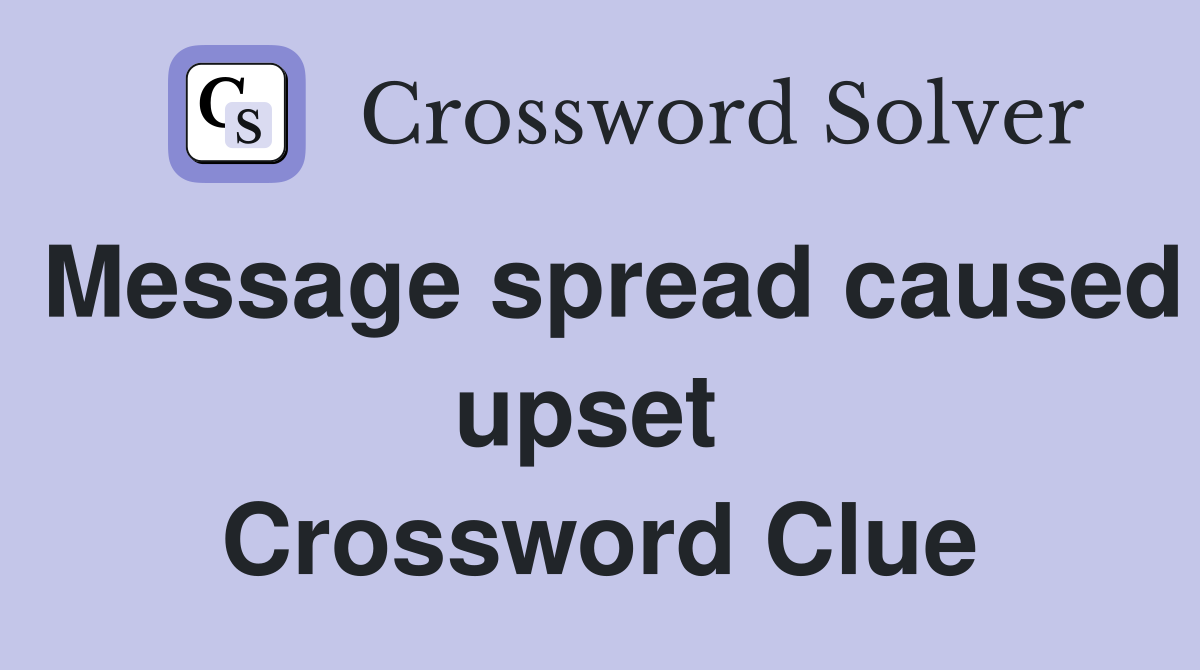 Message spread caused upset  Crossword Clue