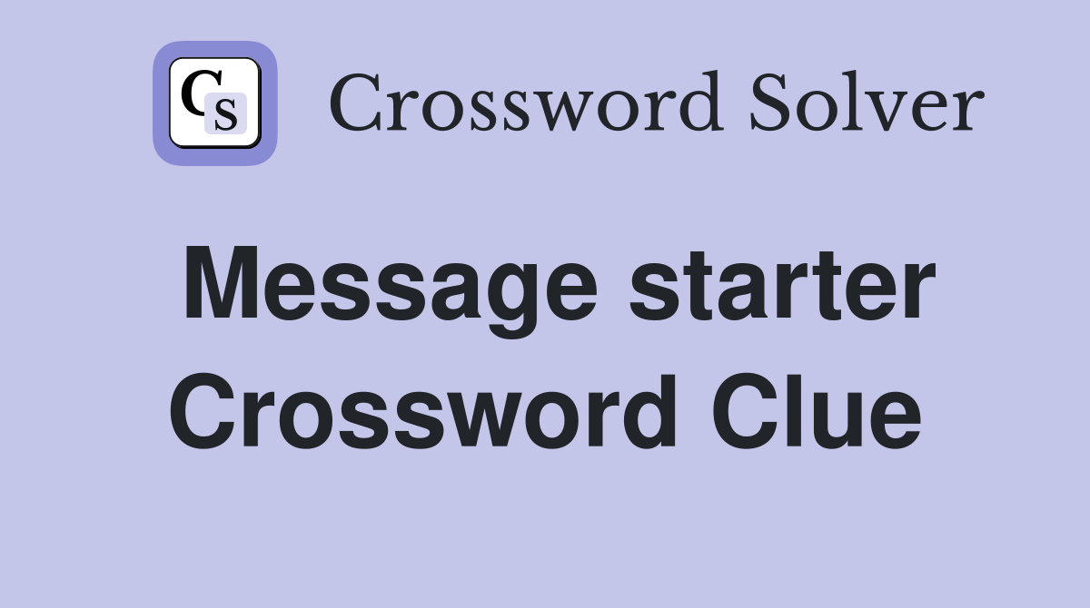 Message starter Crossword Clue