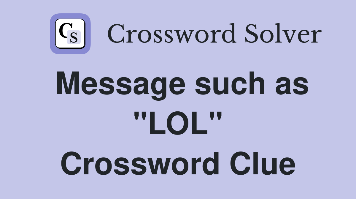 Message such as "LOL" Crossword Clue