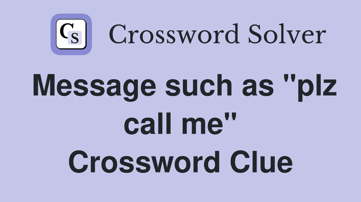 Message such as "plz call me" Crossword Clue