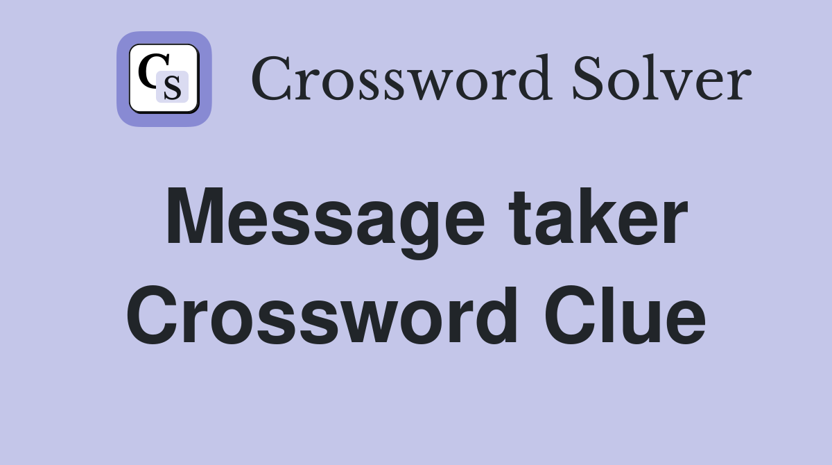 Message taker Crossword Clue