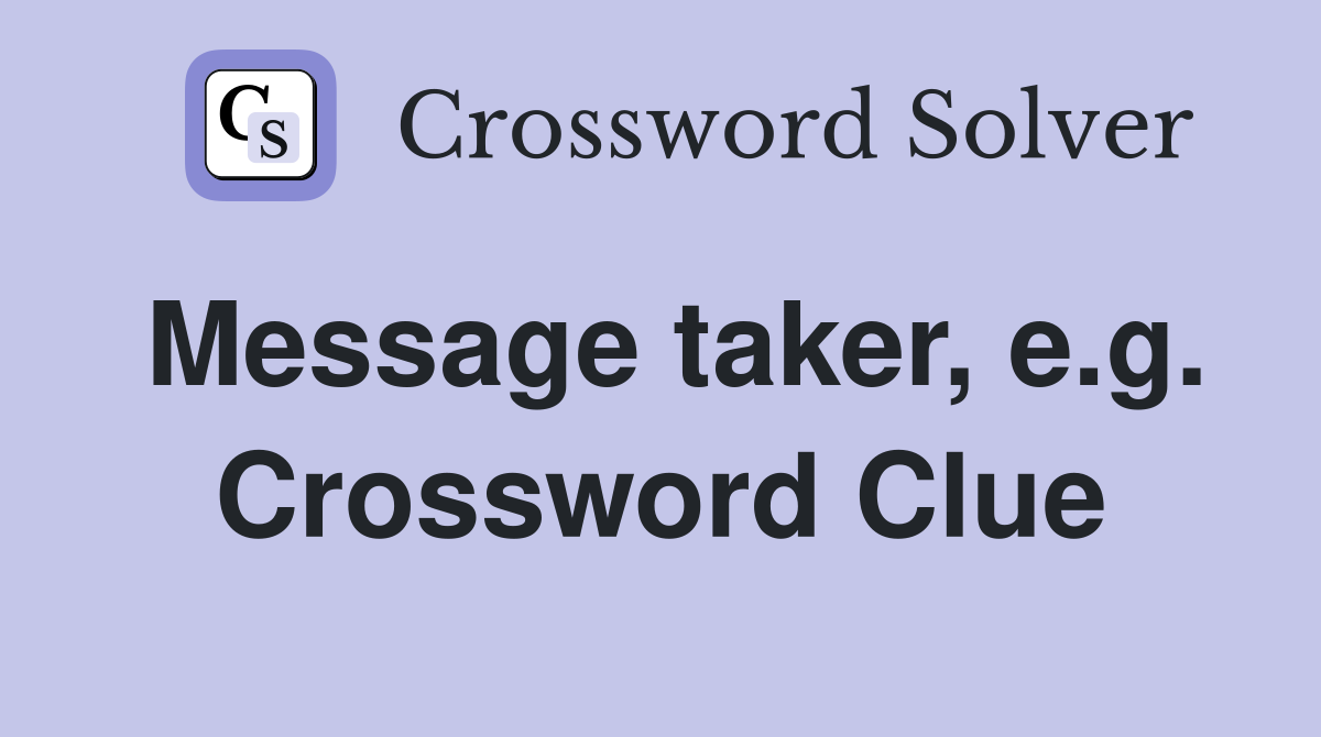 Message taker, e.g. Crossword Clue