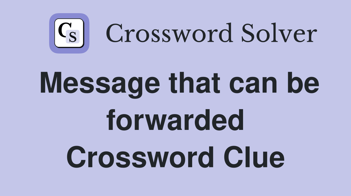 Message that can be forwarded Crossword Clue