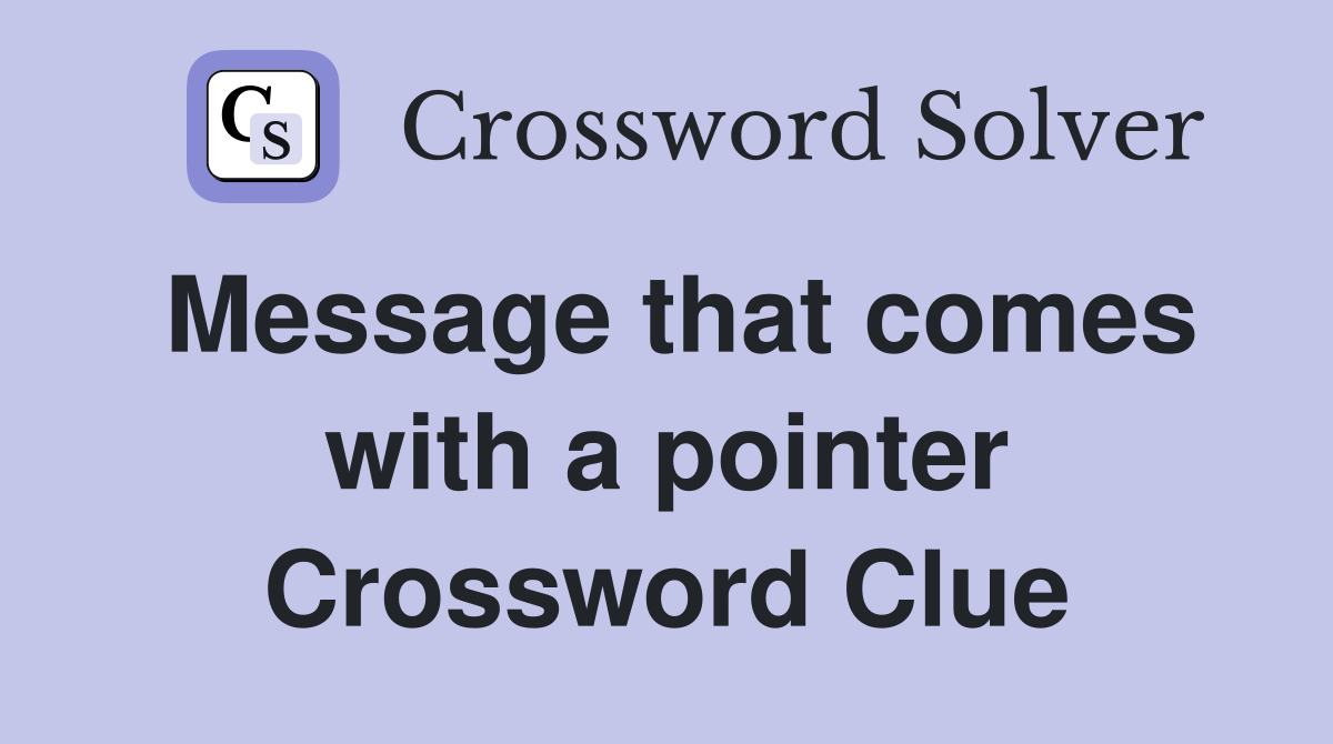 Message that comes with a pointer Crossword Clue