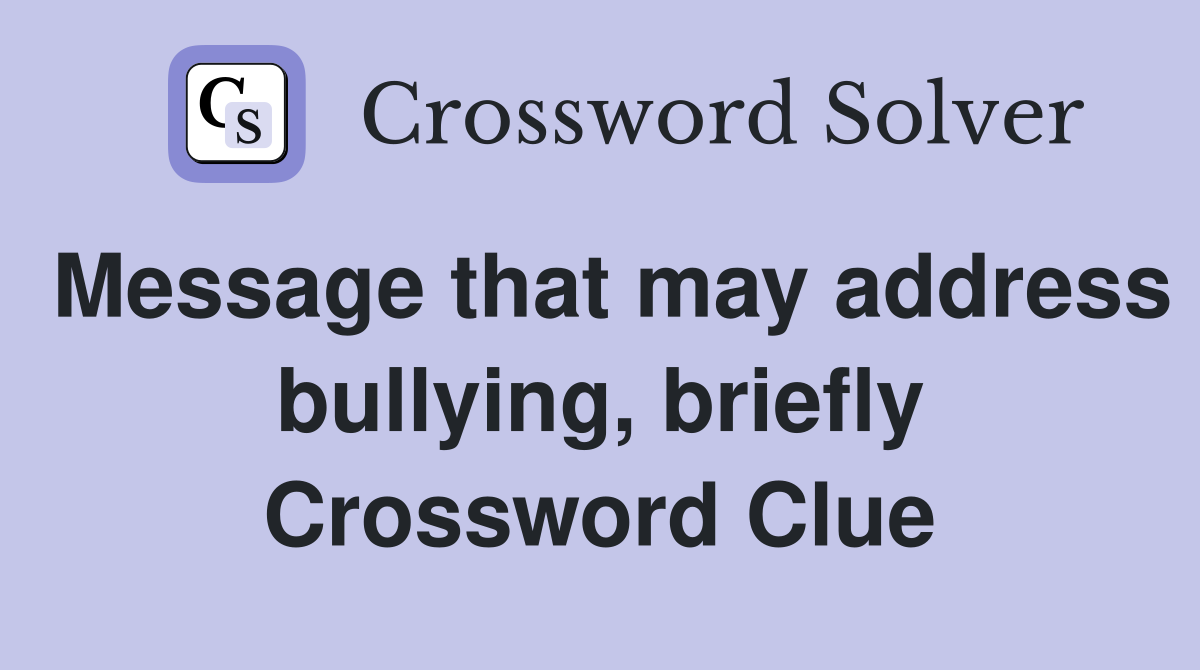 Message that may address bullying, briefly Crossword Clue