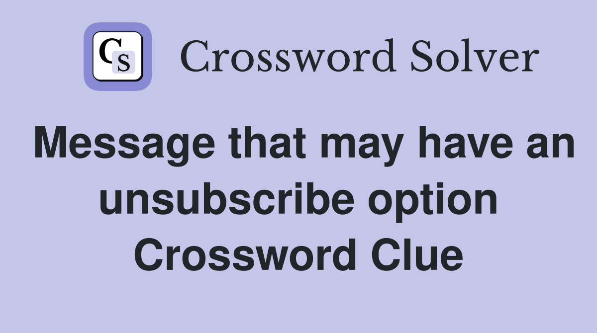 Message that may have an unsubscribe option Crossword Clue