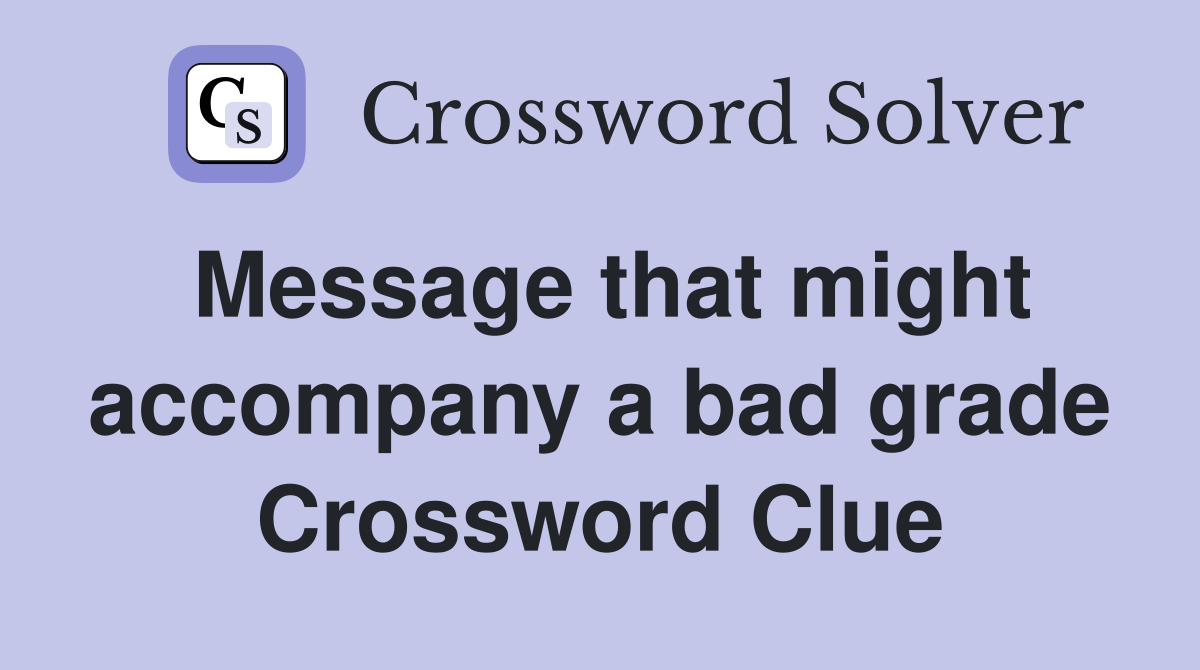 Message that might accompany a bad grade Crossword Clue