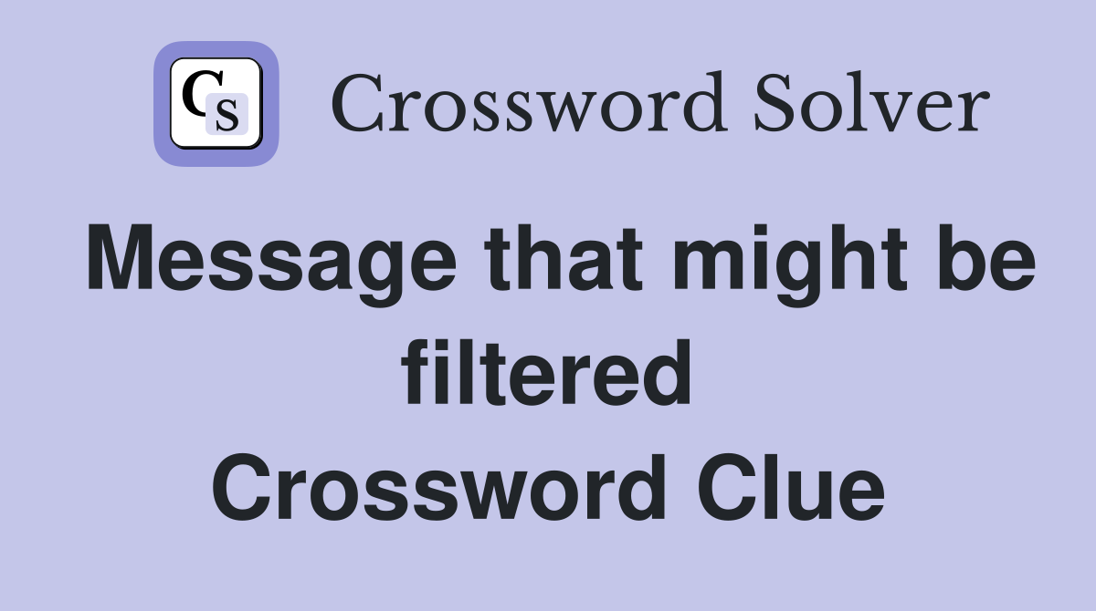 Message that might be filtered Crossword Clue