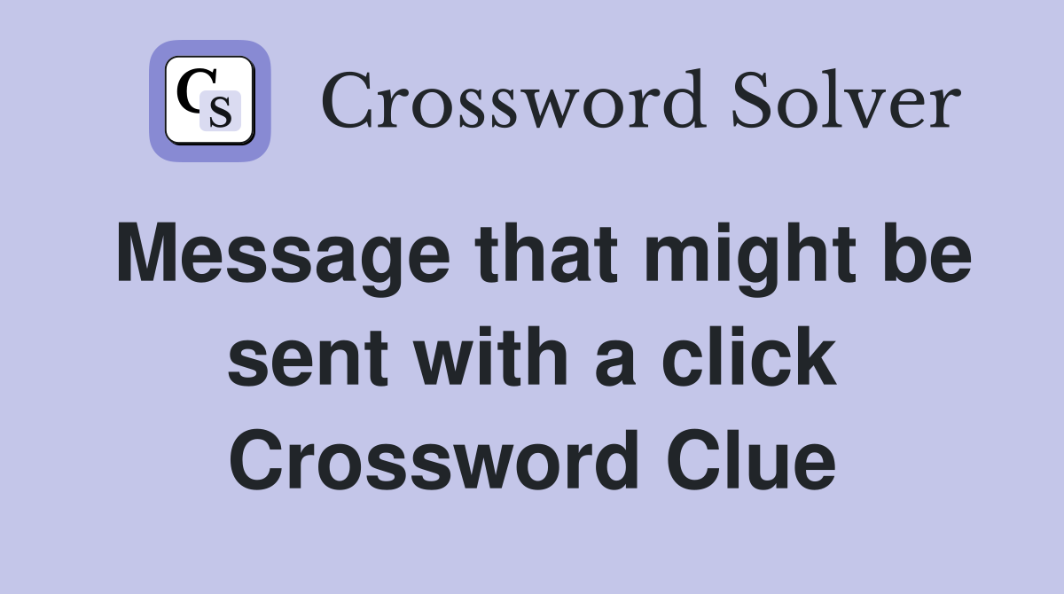 Message that might be sent with a click Crossword Clue