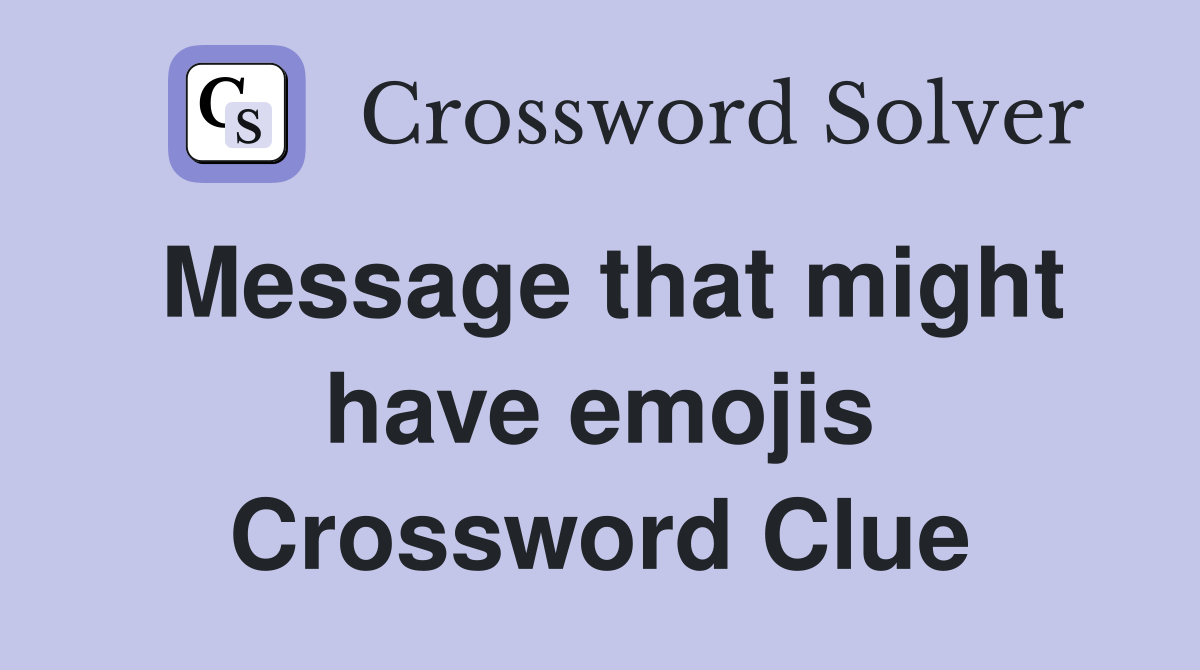 Message that might have emojis Crossword Clue