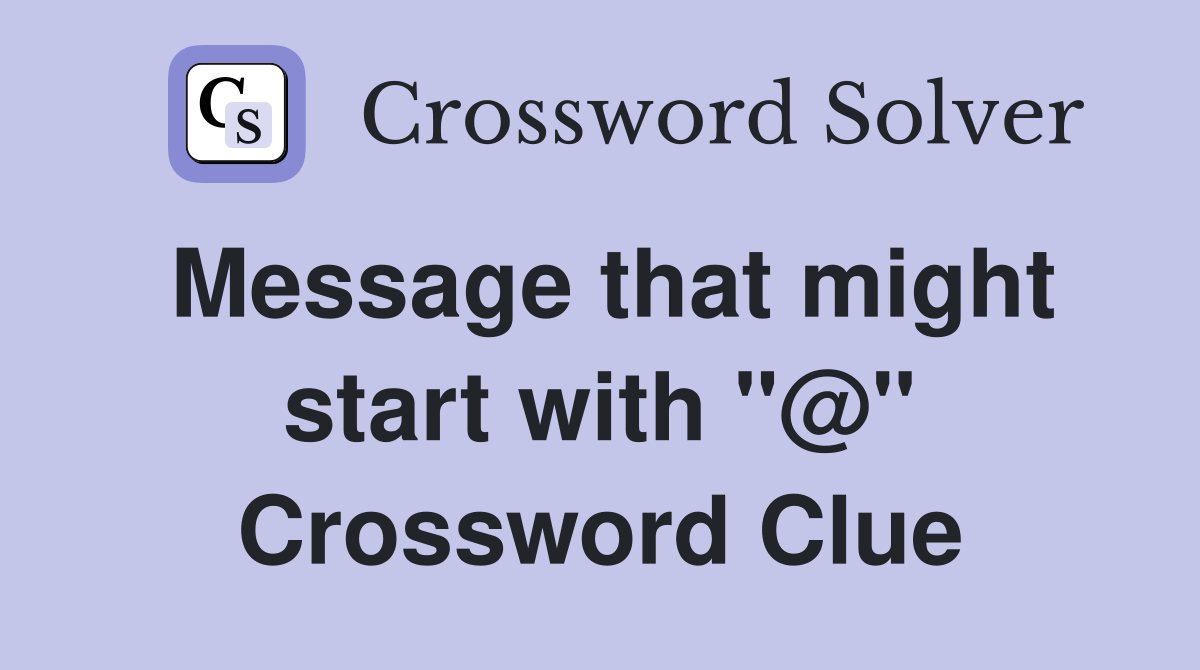 Message that might start with "@" Crossword Clue