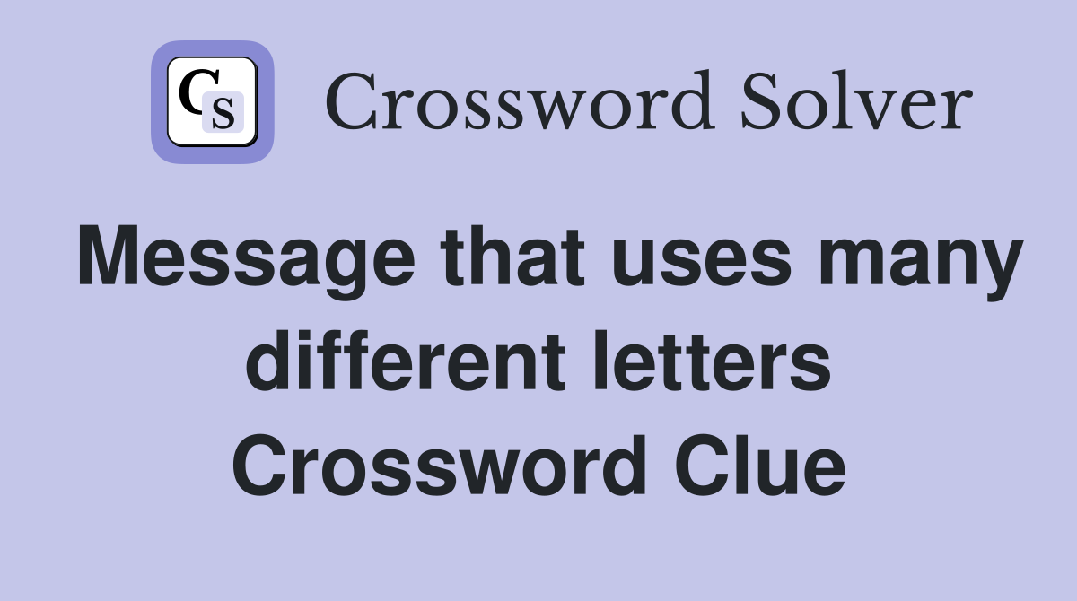Message that uses many different letters Crossword Clue