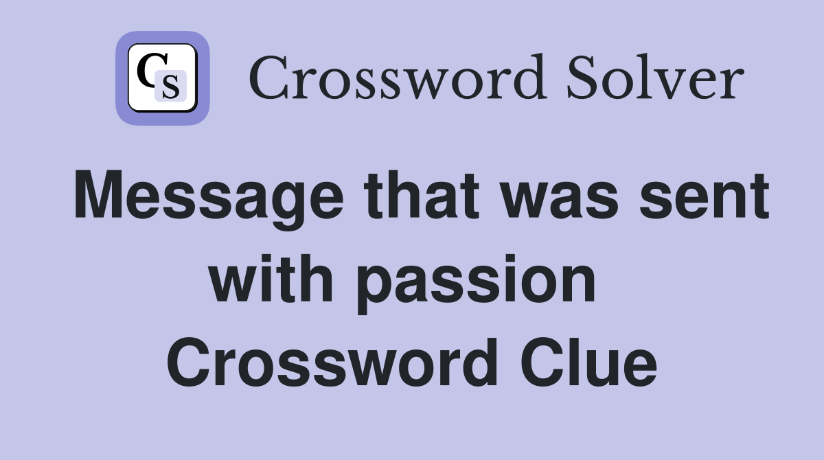 Message that was sent with passion  Crossword Clue