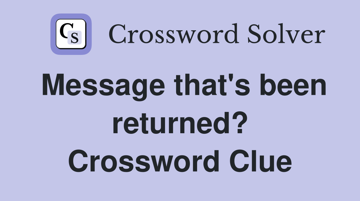Message that's been returned? Crossword Clue