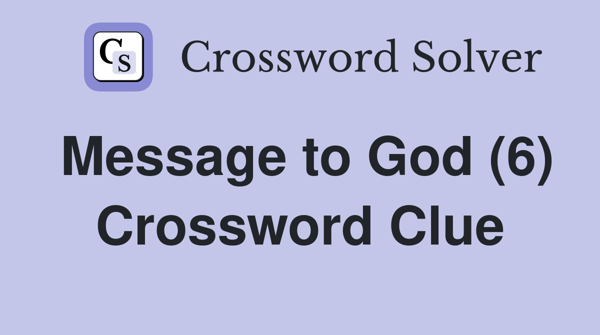 Message to God (6) Crossword Clue