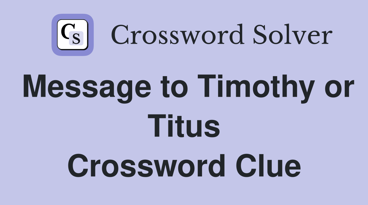 Message to Timothy or Titus Crossword Clue