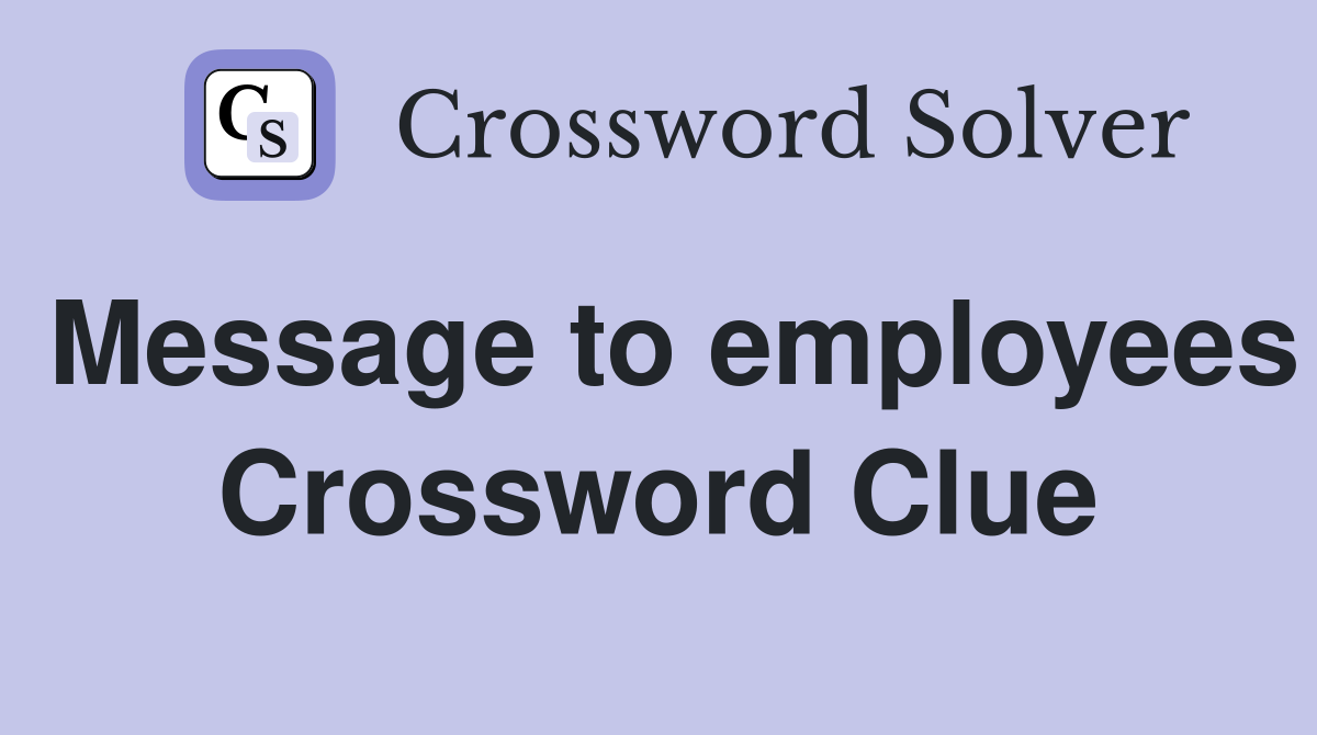 Message to employees Crossword Clue