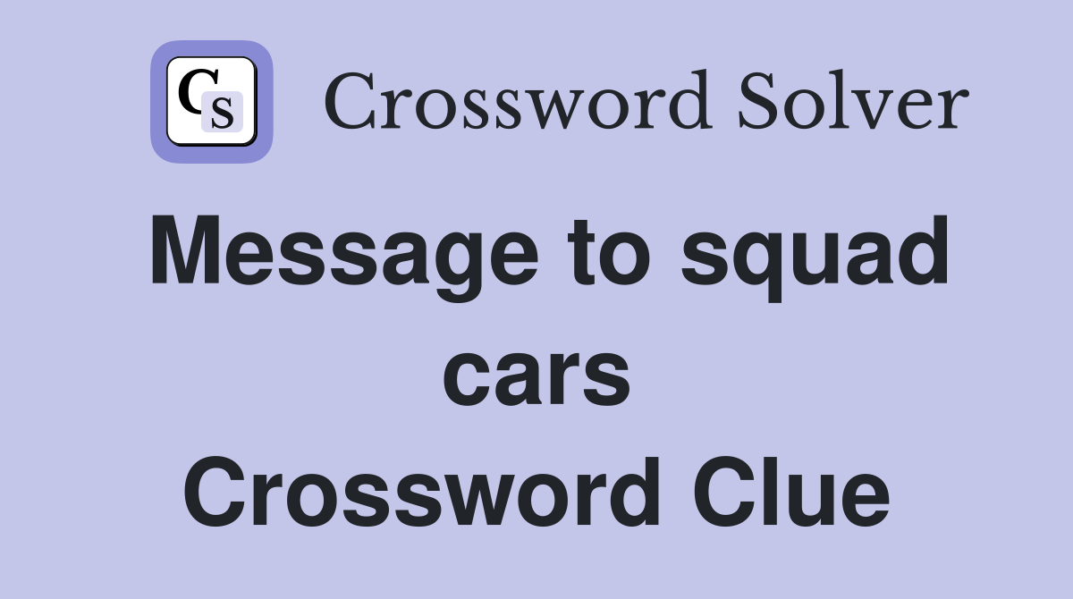 Message to squad cars Crossword Clue