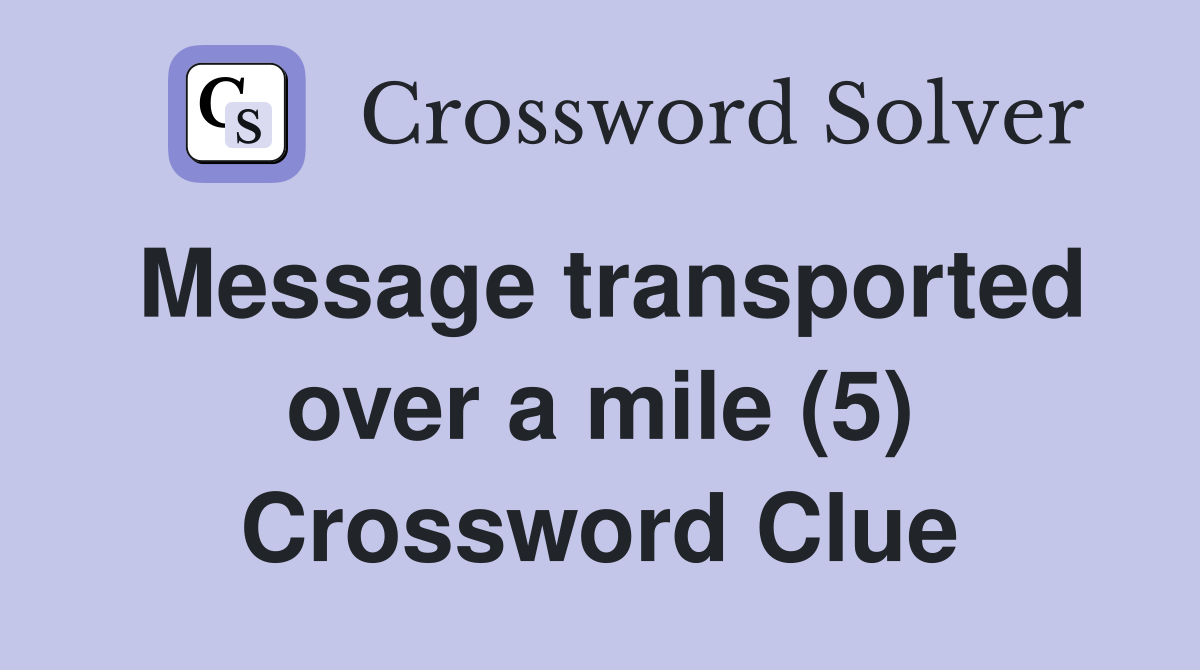 Message transported over a mile (5) Crossword Clue