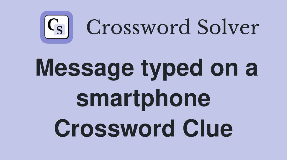 Message typed on a smartphone Crossword Clue