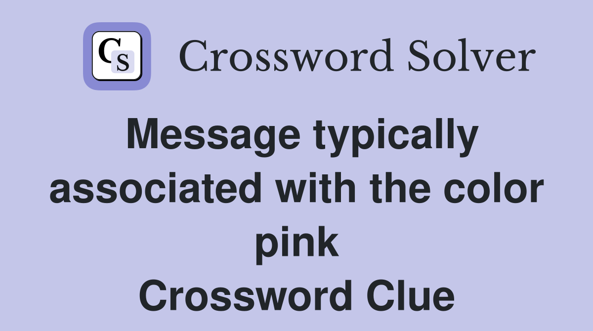 Message typically associated with the color pink Crossword Clue