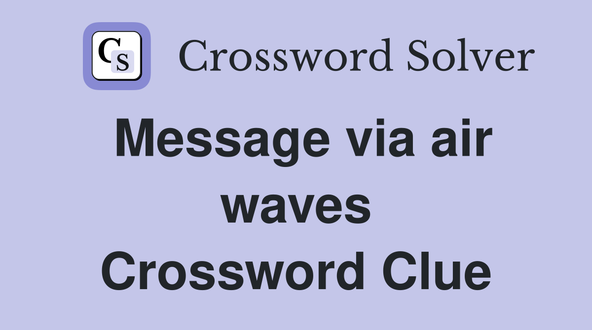 Message via air waves Crossword Clue