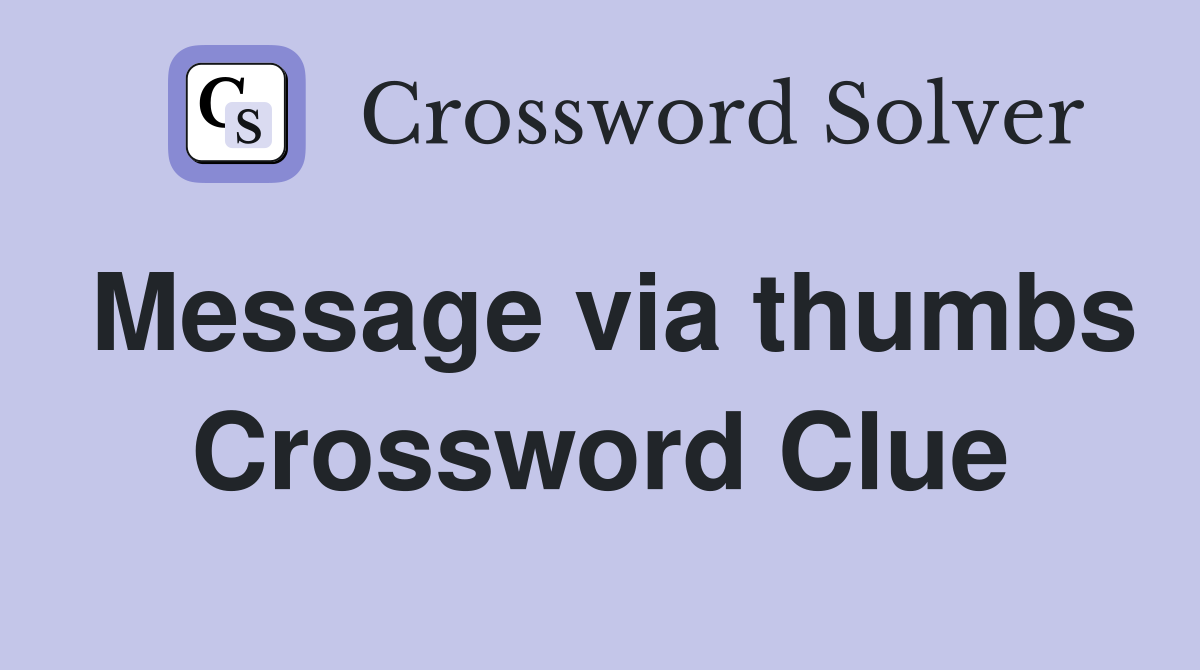 Message via thumbs Crossword Clue