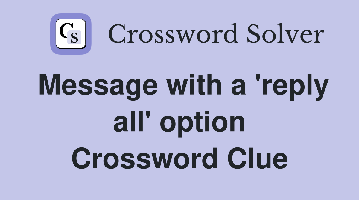 Message with a 'reply all' option Crossword Clue