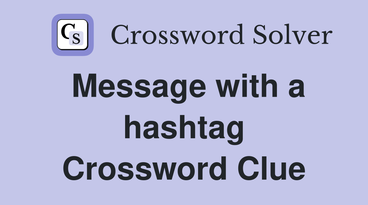Message with a hashtag Crossword Clue